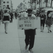 Nigga, don`t kill my vibe