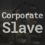 CorporateSlave