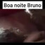 BOA NOITE BRUNO