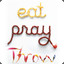 Eat, Pray, Throw