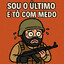 Sou o Último e Tô com Medo