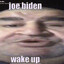 Joe biden wake up