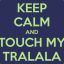 Oh you touch my tralala