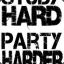 STUDY HARD PARTY HARDER!!!