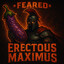 *FEARED* Erectous Maximus