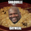 Shaquille oatmeal