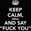 KEEP CALM, AND SAY &quot;FUCK YOU&quot;