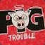 PIGtrouble
