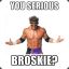 physco broskie