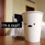 i&#039;m a cup!!