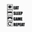 EAT-SLEEP-GAME-REPEAT