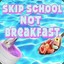 skip school not breakfast