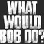 What would Bob do?