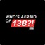 Who&#039;s Afraid Of 138?!