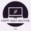 &quot;Happy&quot; Daily Routine