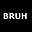 BRUH