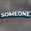 SOMEONE