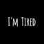 Tired.