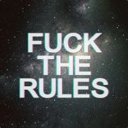 Fuck Rules I Make Legends