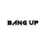 BANG UP