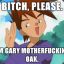 Gary MFkn Oak.