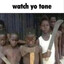 watch yo tone