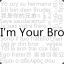 I&#039;m Your Bro