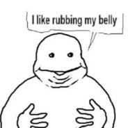 i like rubbing my belly