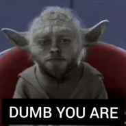 Dumb You are