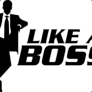 LIKE A BOSS!