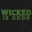 Wicked Is Good