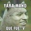 YARA MANO Q FUE xdxd :v