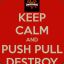 Push.Pull.Destroy