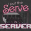 I put the serve in server