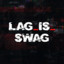 Lag_Is_Swag