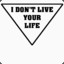 I Dont Live Your Life