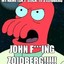 John ******* Zoidberg