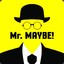 Mr. MAYBE!
