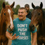 Don`t push the horses