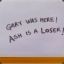 Gary Was Here; Ash is a Loser
