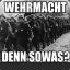 Wehrmacht denn sowas?