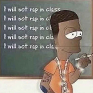 I WILL NOT RAP IN CLASS