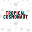 tropical cosmonaut