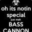 DROP the BASS CANNON
