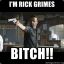 I&#039;m Rick Grimes Bitch!!