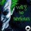 †.WHY SO SERIOUS.† ヅ