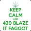 Keep Calm and Blaze It