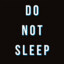 DO NOT SLEEP