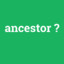 ancestor