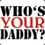 who&#039;s your daddy !!